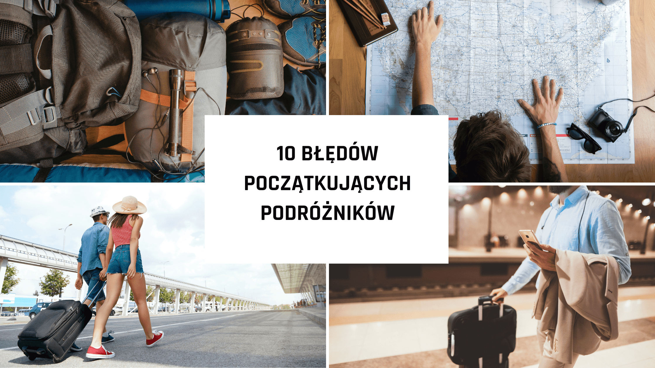 10 błędów początkujących podróżników — i jak ich uniknąć