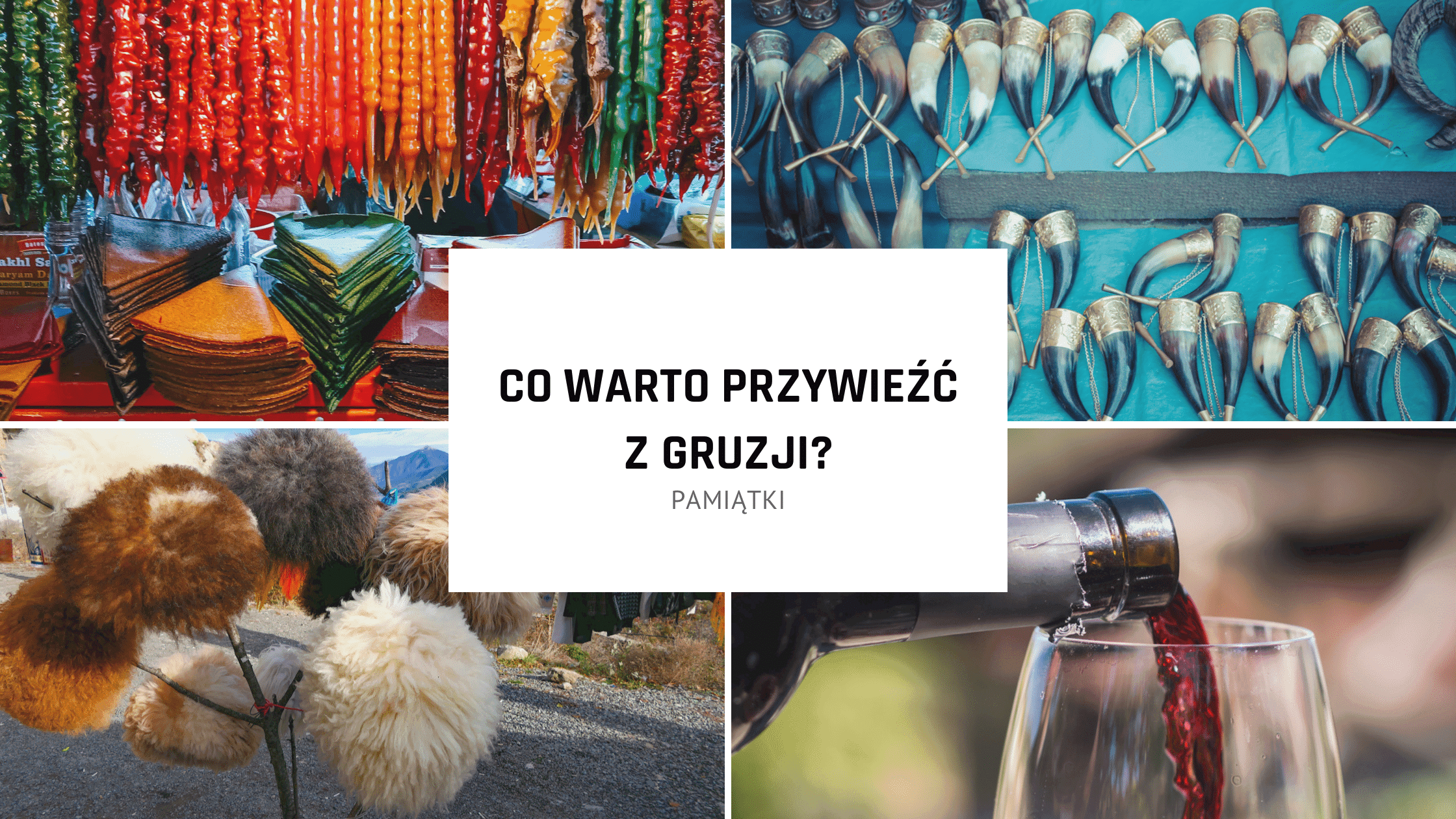 Pamiątki z Gruzji – co warto przywieźć z podróży?