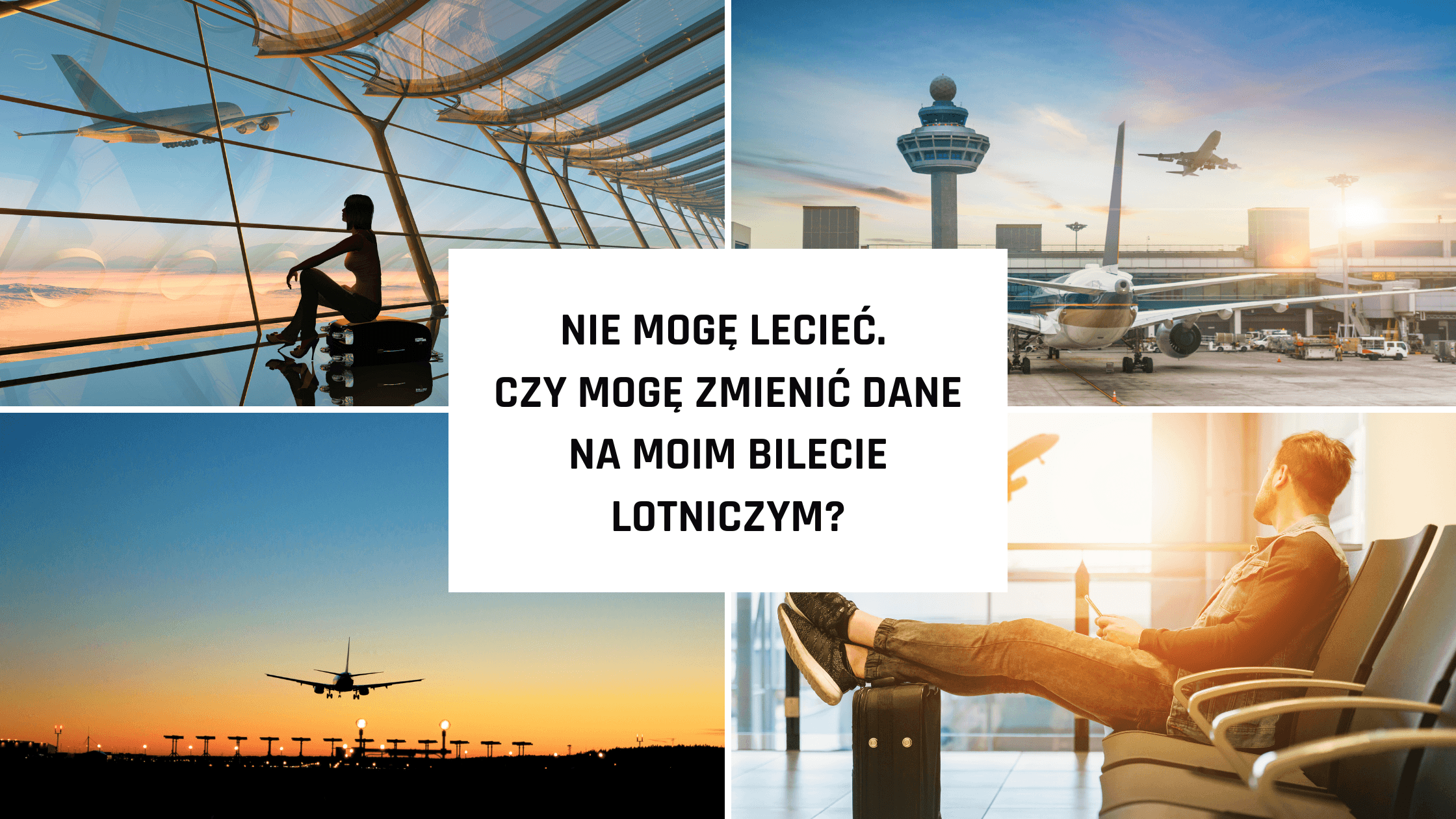 Nie mogę lecieć. Czy mogę zmienić dane na moim bilecie lotniczym?