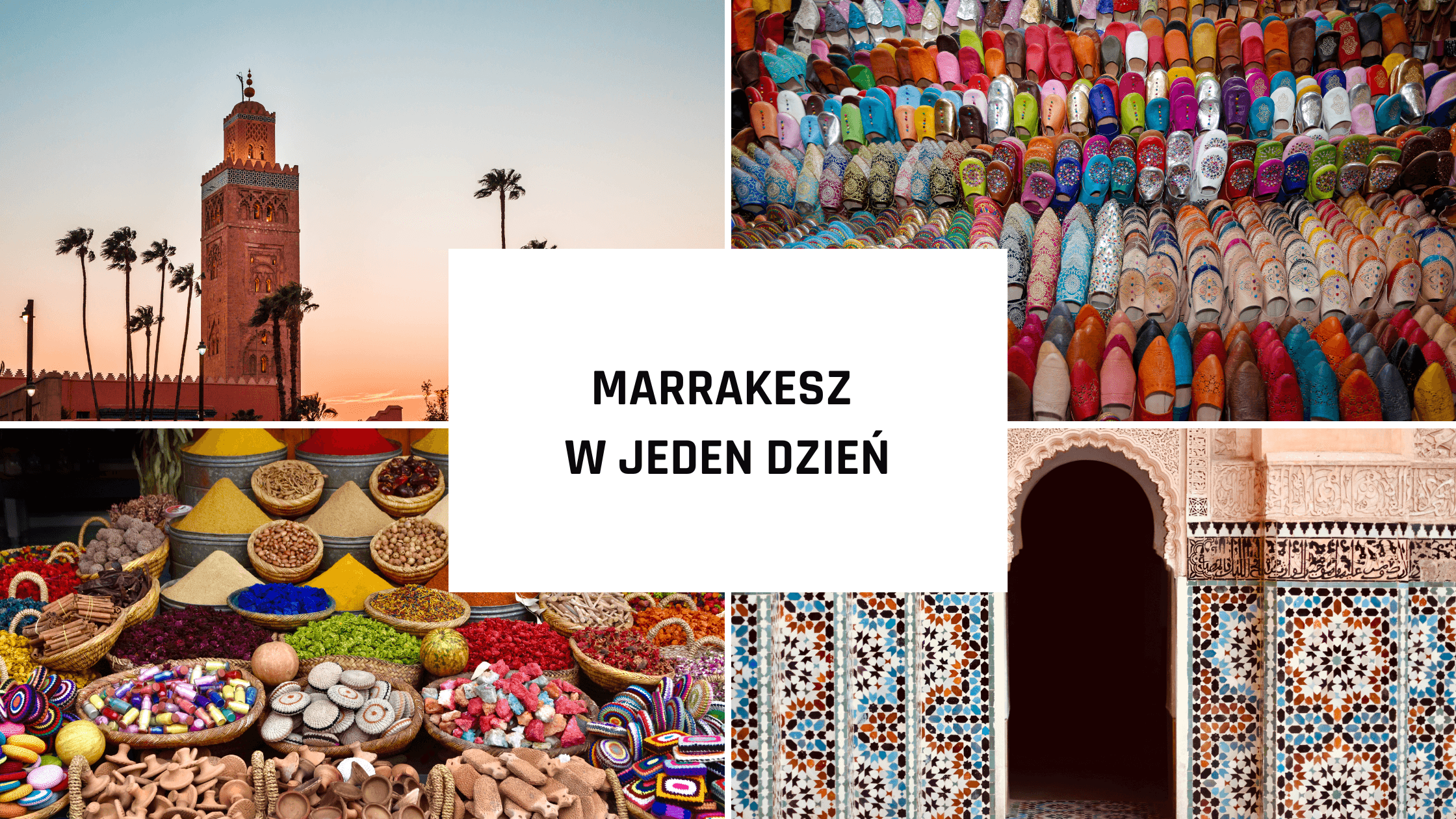 Marrakesz plan zwiedzania – jak zobaczyć miasto w jeden dzień?