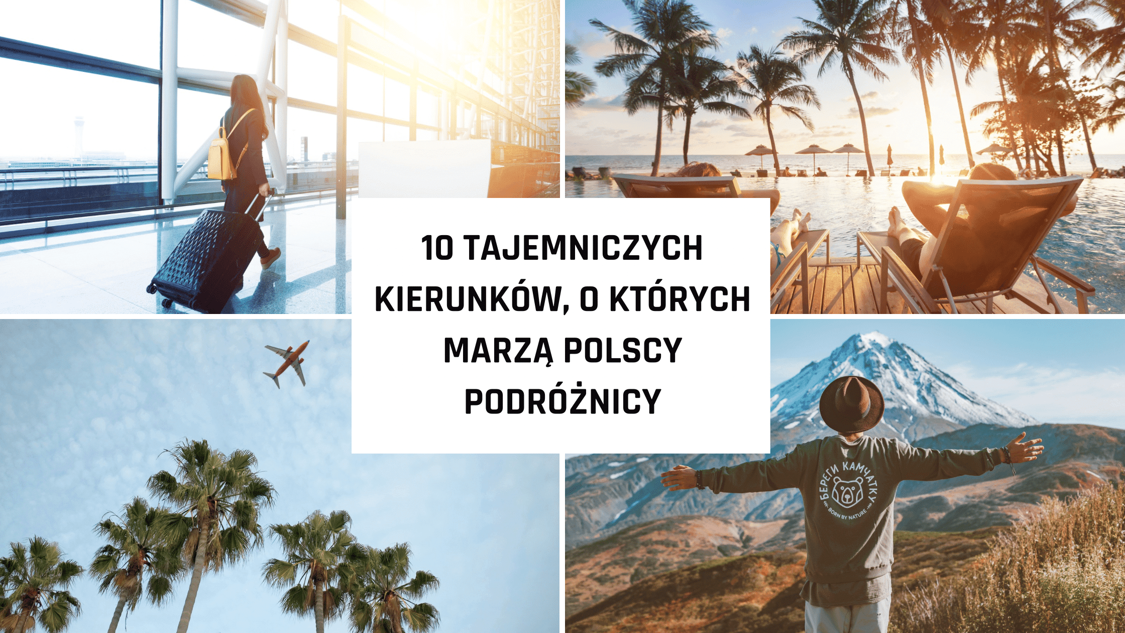 10 tajemniczych kierunków. Destynacje, o których marzą podróżnicy
