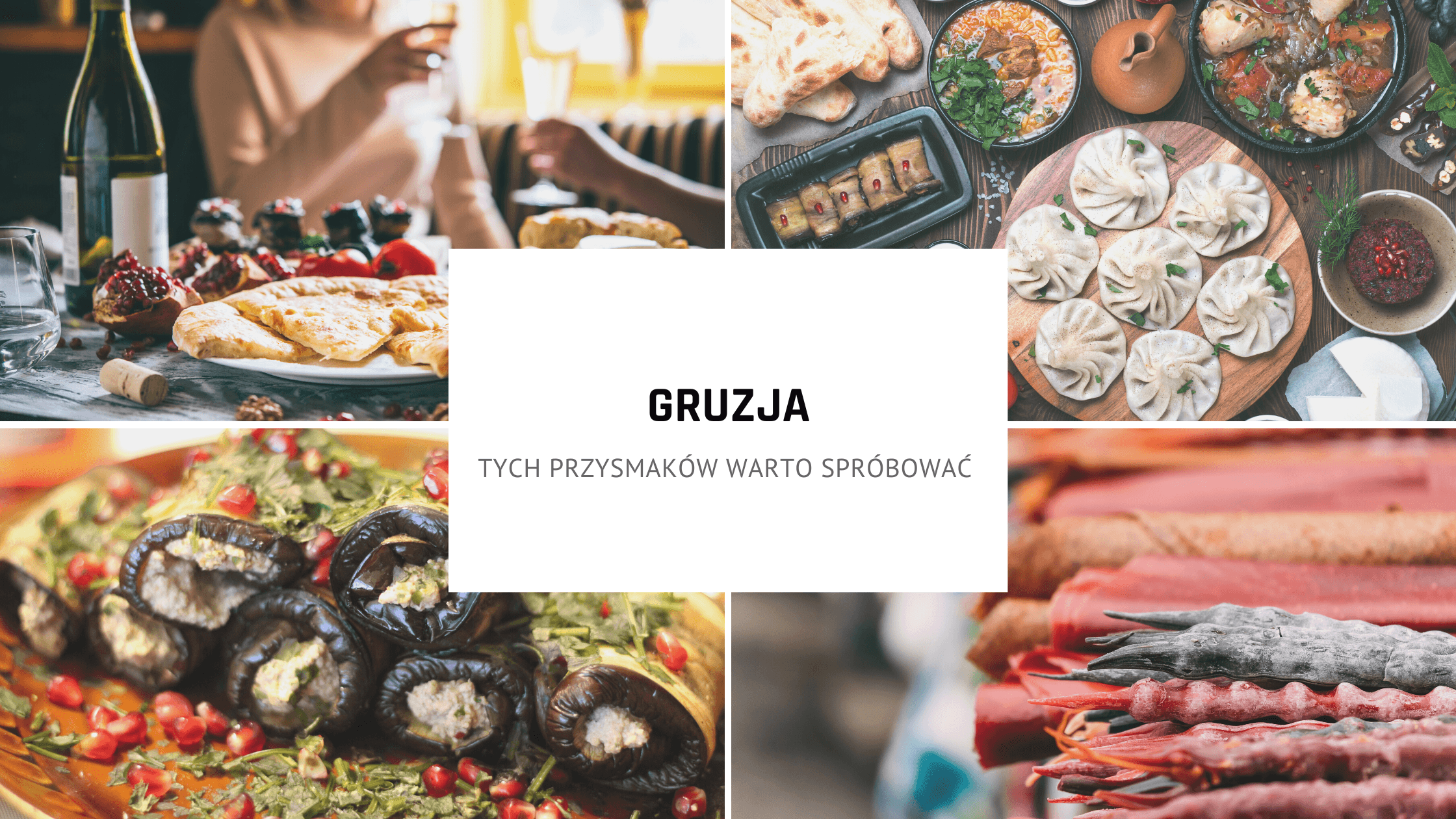 Gruzja jedzenie – tych przysmaków warto spróbować