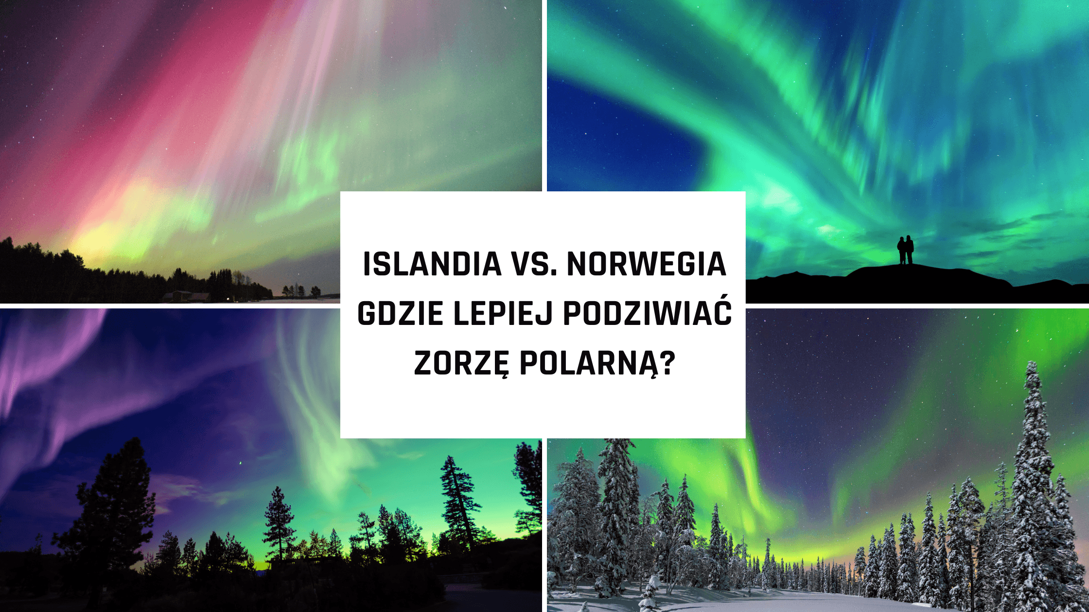 Islandia vs. Norwegia: Gdzie lepiej podziwiać zorzę polarną?