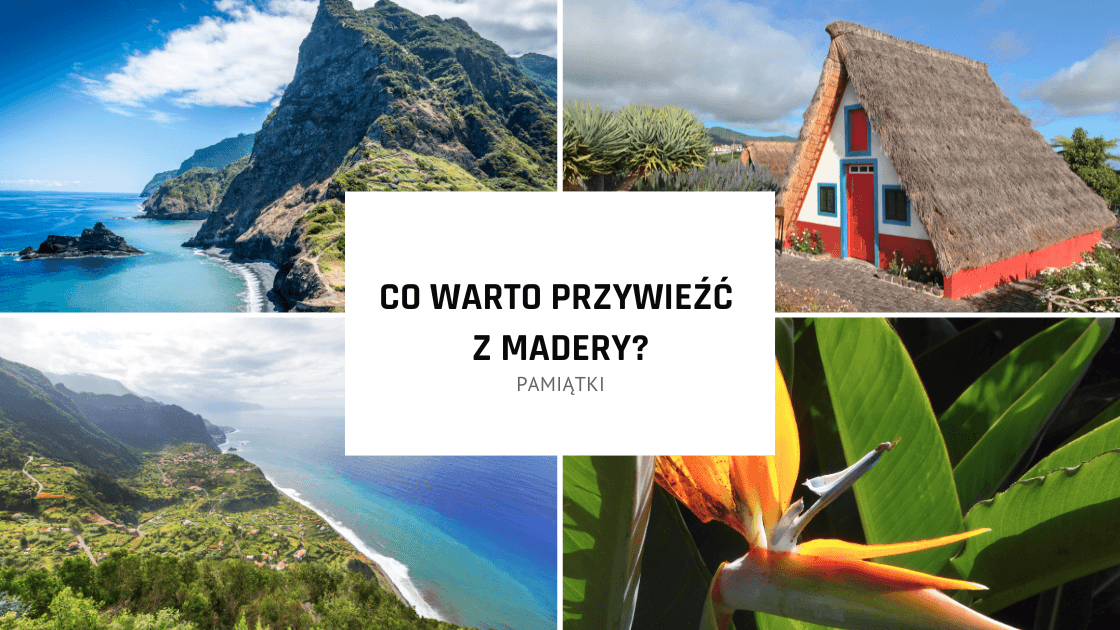 Pamiątki. Co warto przywieźć z portugalskiej Madery?