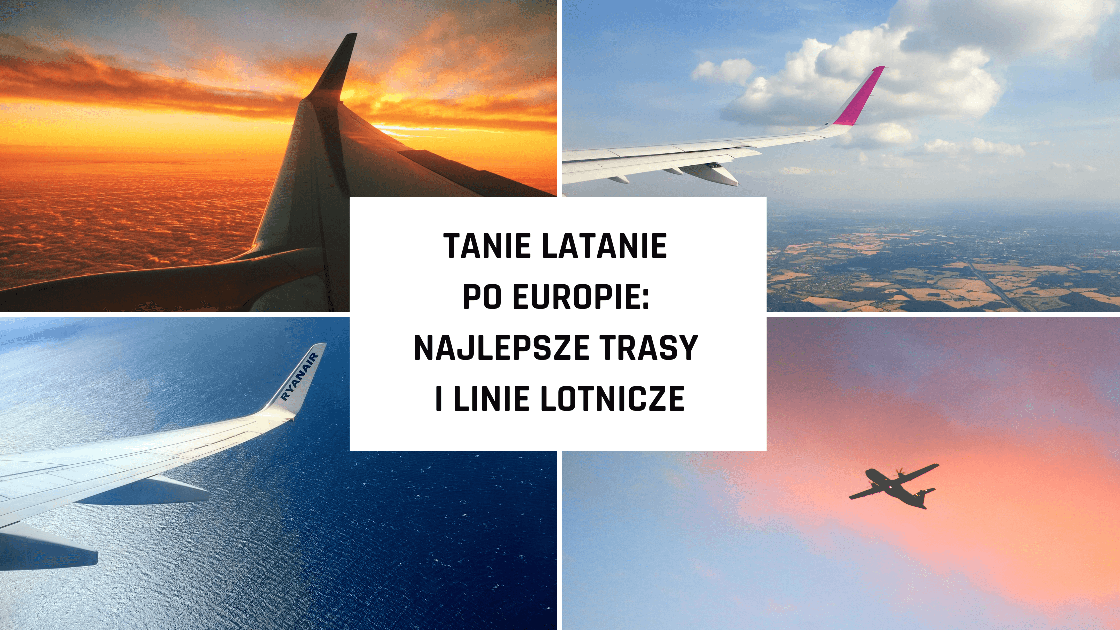 Tanie latanie po Europie: Najlepsze trasy i linie lotnicze