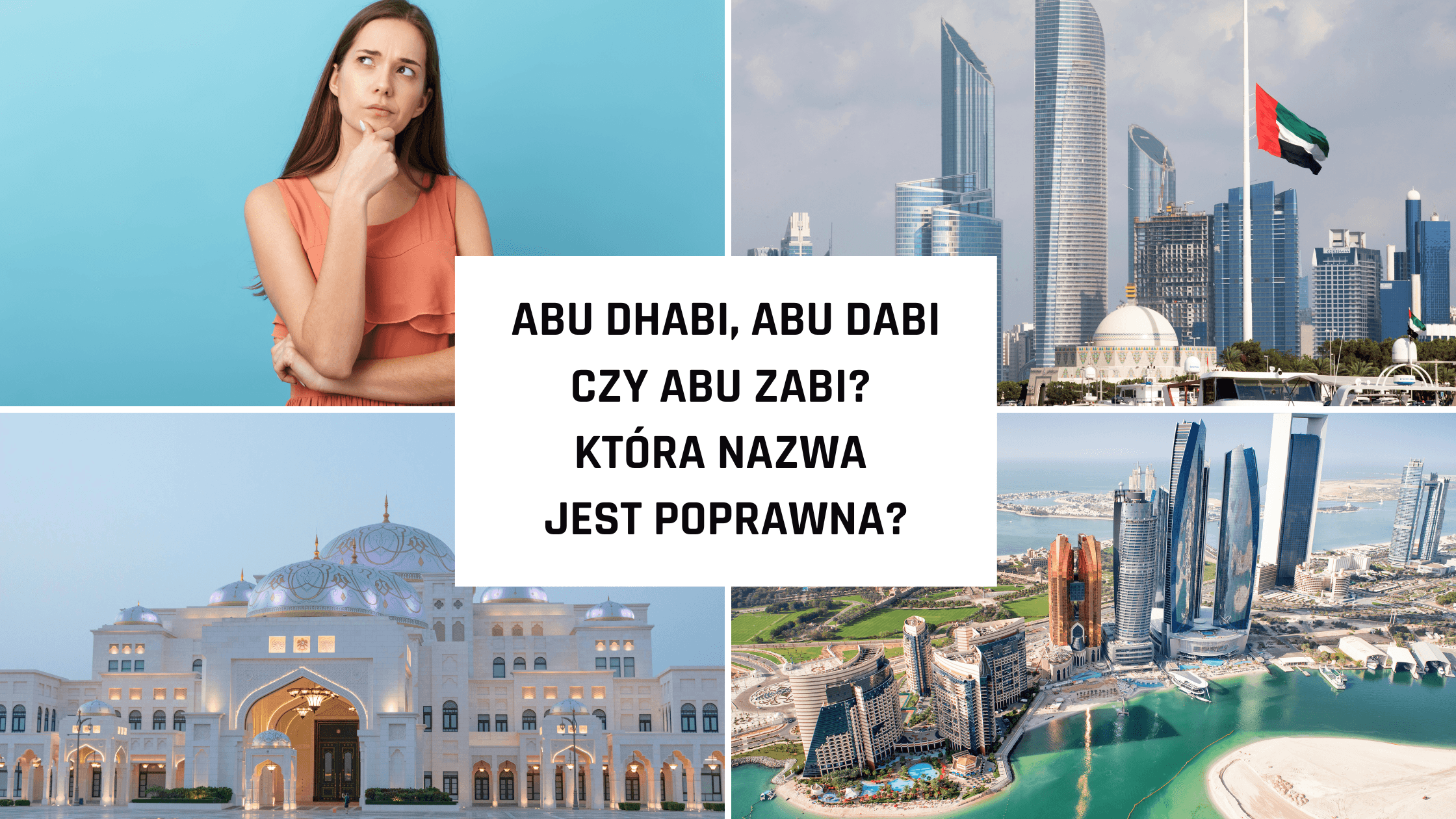 Abu Dhabi, Abu Dabi czy Abu Zabi – która nazwa jest poprawna?